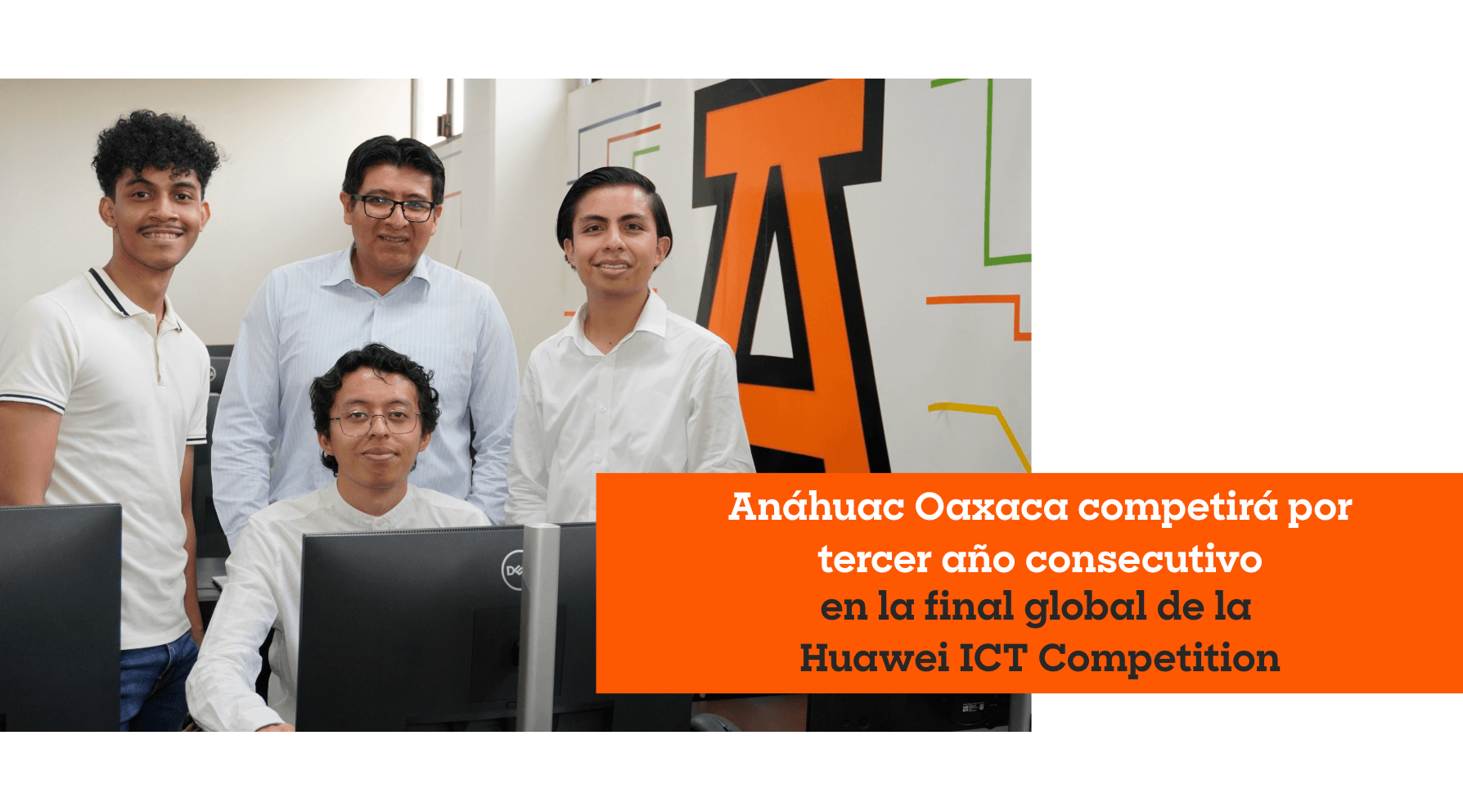 Anáhuac Oaxaca competirá por tercer año consecutivo en la final global de la Huawei ICT Competition