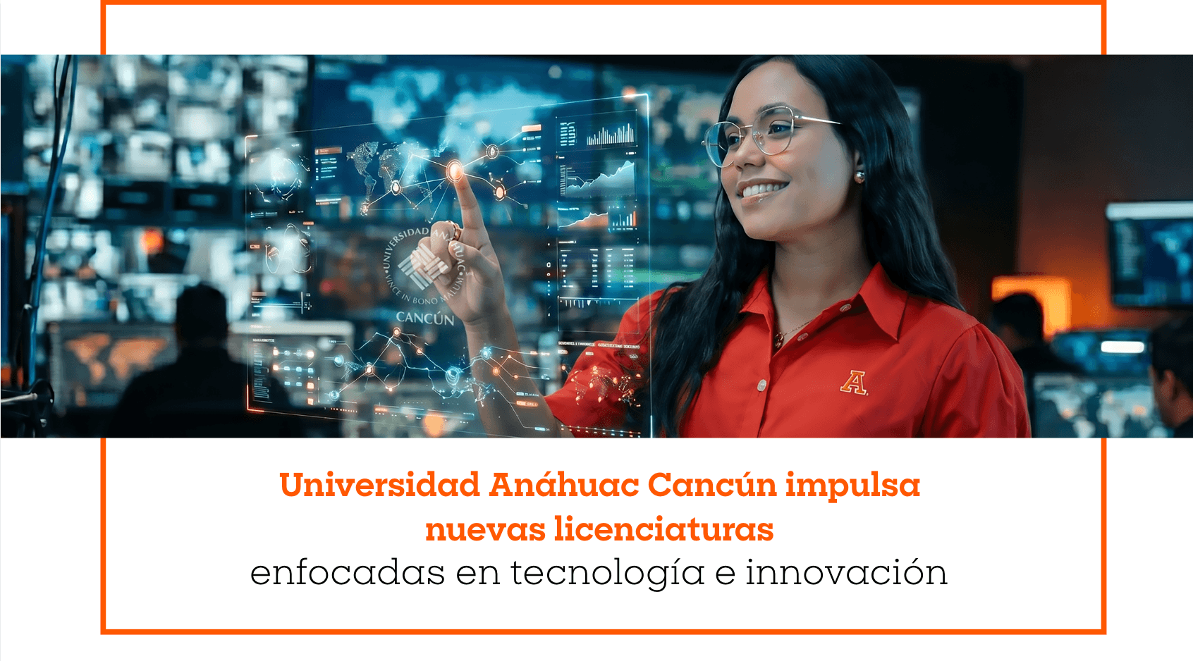 Universidad Anáhuac Cancún impulsa nuevas licenciaturas enfocadas en tecnología e innovación