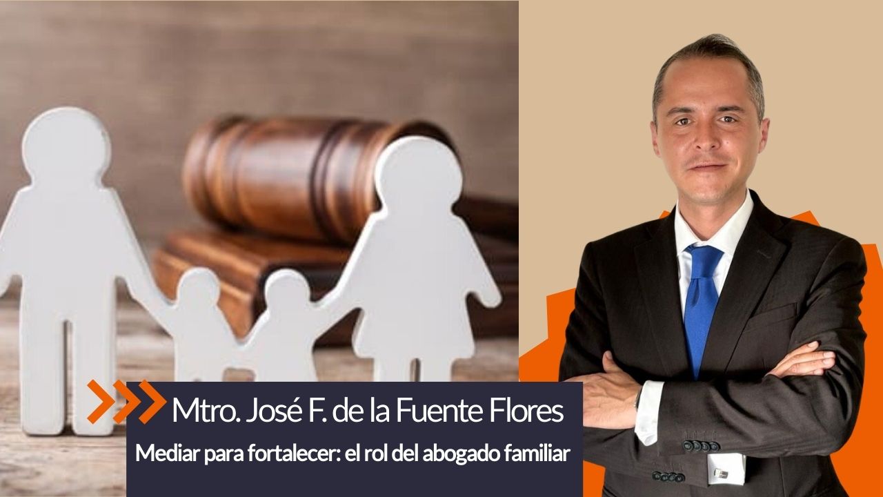 Mediar para fortalecer: el rol del abogado familiar