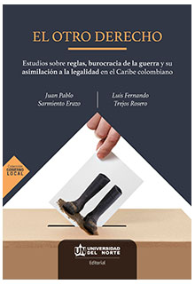 El otro derecho: estudios sobre reglas, burocracia de la guerra y legalidad en el Caribe colombiano
