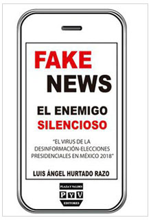 Fake news, el enemigo silencioso: la desinformación en las elecciones presidenciales en México 2018