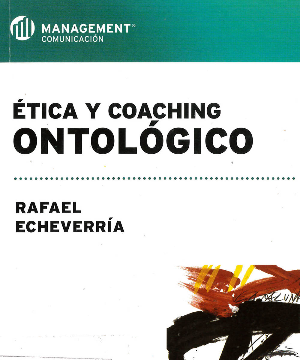 4 / 10 - BJ1012 E23  Ética y Coaching Ontológico, Rafael Echeverría - Granica, Buenos Aires